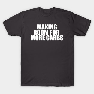 Making Room for More Carbs T-Shirt